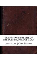 The Message: The Life of the Holy Prophet of Islam