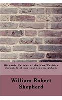 Hispanic Nations of the New World; A Chronicle of Our Southern Neighbors