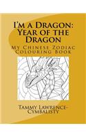 I'm a Dragon - Year of the Dragon: My Chinese Zodiac Colouring Book