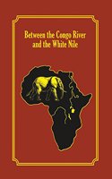 Between the Congo River and the White Nile, Ltd