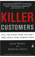 Killer Customers: Tell the Good from the Bad--and Dominate Your Competitors