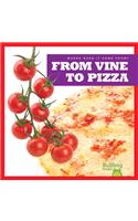 From Vine to Pizza