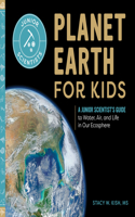 Planet Earth for Kids: A Junior Scientist's Guide to Water, Air, and Life in Our Ecosphere(Junior Scientists)