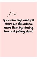 If we aim high and fall short, we still achieve more than by aiming low and falling short. Dot Grid Bullet Journal