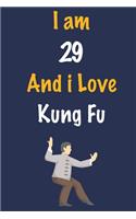 I am 29 And i Love Kung Fu: Journal for Kung Fu Lovers, Birthday Gift for 29 Year Old Boys and Girls who likes Strength and Agility Sports, Christmas Gift Book for Kung Fu Play