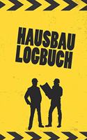 Hausbau Logbuch: Tagebuch für Hausbau, Anbau, Umbau, Bau und Bauprojekt oder Renovierung einer Immobilie. Perfekt als Geschenk oder Geschenkidee für alle Bauherren, 