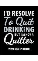I'd Resolve To Quit Drinking But I'm Not A Quitter 2020 Goal Planner