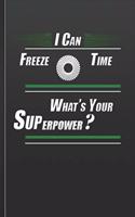 I Can Freeze Time What's Your Superpower?