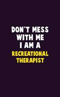 Don't Mess With Me, I Am A Recreational therapist: 6X9 Career Pride 120 pages Writing Notebooks
