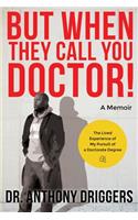 But When They Call You Doctor!