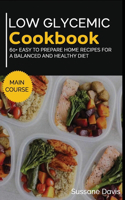 Low Glycemic Cookbook: MAIN COURSE - 60+ Easy to prepare home recipes for a balanced and healthy diet