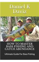 How to Master Bass Fishing and Catch Abundance