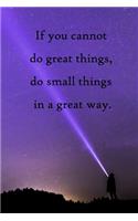 If you cannot do great things, do small things in a great way: 100 Pages Lined Journal Inspirational Quot Journal, Notebook, Diary, Composition Book