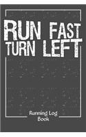 Run Fast Turn Left Log Book