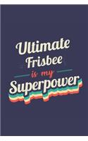 Ultimate Frisbee Is My Superpower: A 6x9 Inch Softcover Diary Notebook With 110 Blank Lined Pages. Funny Vintage Ultimate Frisbee Journal to write in. Ultimate Frisbee Gift and SuperP