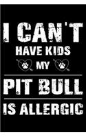 I Can't Have Kids My Pit bull Is Allergic: Cute Pit bull Lined journal Notebook, Great Accessories & Gift Idea for Pit bull Owner & Lover. Lined journal Notebook With An Inspirational Quote.