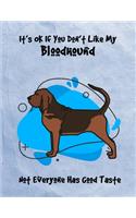 It's OK If You Don't Like My Bloodhound Not Everyone Has Good Taste
