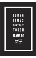 Tough Times Don't Last Tough Teams Do: Blank Lined Journal Notebook, Size 6x9, Gift Idea for Team, Boss, Members, Coworker, Friends, Office, Appreciation, Thank You, Gift Ideas for Men, M