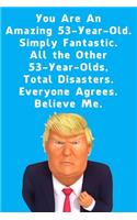 You Are An Amazing 53-Year-Old Simply Fantastic All the Other 53-Year-Olds: Lined Journal / Notebook - Donald Trump 53 Birthday Gift - Impactful 53 Years Old Wishes