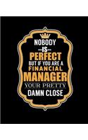 Nobody Is Perfect But If You Are a Financial Manager Your Pretty Damn Close: College Ruled Lined Notebook - 120 Pages Perfect Funny Gift keepsake Journal, Diary