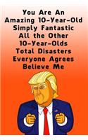 You Are An Amazing 10-Year-Old Simply Fantastic All the Other 10-Year-Olds: Dotted (DotGraph) Journal / Notebook - Donald Trump 10 Birthday Gift - Impactful 10 Years Old Wishes