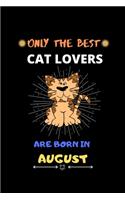 Only The Best Cat Lovers Are Born In August: Blank Lined Journal Notebook for Cat Lover Funny Notebook for Cat Love Fan, Great August Birthday Gift Idea for Cat Fan.