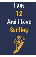 I am 12 And i Love Surfing: Journal for Surfing Lovers, Birthday Gift for 12 Year Old Boys and Girls who likes Adventure Sports, Christmas Gift Book for Surfing Player and Coac