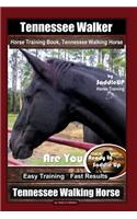 Tennessee Walker Horse Training Book, Tennessee Walking Horse By SaddleUP Horse Training, Are You Ready to Saddle Up? Easy Training * Fast Results, Tennessee Walking Horse