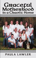 Graceful Motherhood in a Chaotic Home