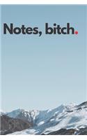 Notes, bitch.