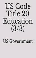 US Code Title 20 Education (3/3)