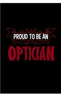 Proud to be an optician: Notebook - Journal - Diary - 110 Lined pages - 6 x 9 in - 15.24 x 22.86 cm - Doodle Book - Funny Great Gift