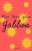 Max Likes Your Yabbos Journal