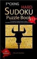 F*cking Hard Sudoku Puzzle Book #17: The 300 Worst Sudoku Puzzles in History That Will Destroy Your Life And Brain Cells Just At The First Puzzle