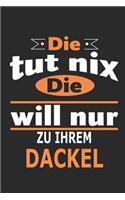 Die tut nix Die will nur zu ihrem Dackel: Hund Notizbuch, Geburtstag Geschenk Buch, Notizblock, 110 Seiten, Verwendung auch als Dekoration in Form eines Schild bzw. Poster möglich