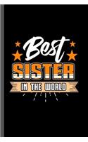 Best Sister In the World: Family Love Bloodline Household Clan Relationship Birth Best Sister In The World Gift (6"x9") Lined notebook Journal to write in