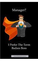 Manager? I Prefer The Term Badass Boss Lined Notebook Journal: Unique Notepad Fun Gag Gift For Favorite Coworkers Staff Leaving Present, Secret Santa Or Special Occasions