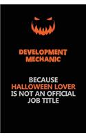 Development Mechanic Because Halloween Lover Is Not An Official Job Title: Halloween Scary Pumpkin Jack O'Lantern 120 Pages 6x9 Blank Lined Paper Notebook Journal