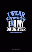 I Wear Periwinkle For My Daughter #StomachCancerAwareness