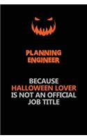 Planning Engineer Because Halloween Lover Is Not An Official Job Title: Halloween Scary Pumpkin Jack O'Lantern 120 Pages 6x9 Blank Lined Paper Notebook Journal