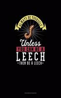 Always Be Yourself Unless You Can Be A Leech Then Be A Leech: Checkbook Register(153 Checkbook Register)