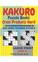 Kakuro Puzzle Book Hard Cross Product - 200 Mind Teasers Puzzle - Large Print - Book 12