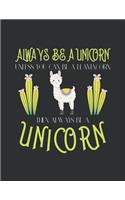 Always be a unicorn unless you can be a llamacorn then Always be a unicorn
