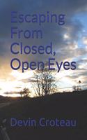 Escaping From Closed Open Eyes