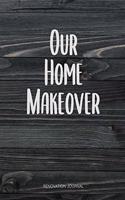 Our Home Makeover, Renovation Journal: Room By Room Home Improvement Planner - Design Ideas, Room Measurements, Task To Do List, Quotes, Purchased Items, Notes - Also Record Household Bil