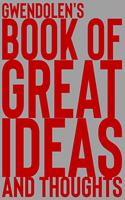 Gwendolen's Book of Great Ideas and Thoughts: 150 Page Dotted Grid and individually numbered page Notebook with Colour Softcover design. Book format: 6 x 9 in