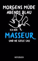 Morgens müde abends blau ich bin Masseur und ne geile Sau