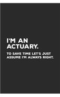 I'm An Actuary To Save Time Let's Just Assume I'm Always Right