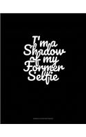 I'm a Shadow of My Former Selfie