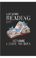 A Day Without Reading: Dotted Bullet Notebook (6" x 9" - 120 pages) Reader Themed Notebook for Daily Journal, Diary, and Gift